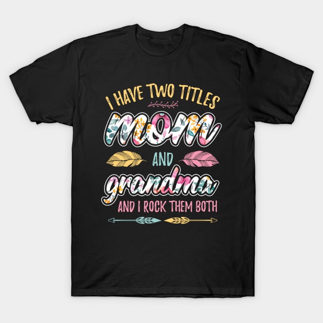 I have Two Titles Mom and Grandma T-Shirt by aneisha